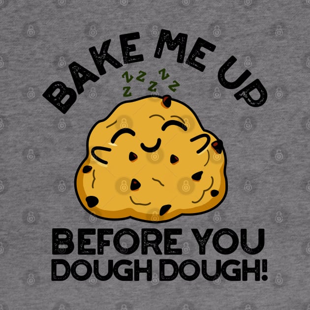 Bake Me Up Before You Dough Dough Cute Baking Pun by punnybone